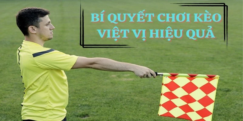 Kèo Việt Vị Là Gì? Cách Chơi Hiệu Quả Cho Tân Thủ Kinh nghiệm bắt kèo cược việt vị hiệu quả từ cao thủ