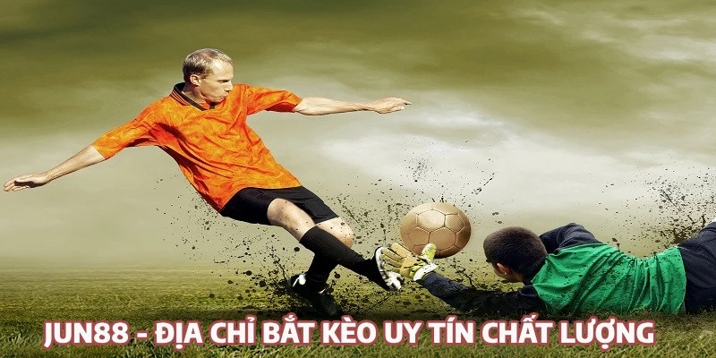 Kèo Tỉ Số Là Gì? Cách Tính Tiền Và Mẹo Đặt Cược Hay Jun88 – Địa chỉ chơi cá độ bóng đá đẳng cấp số 1