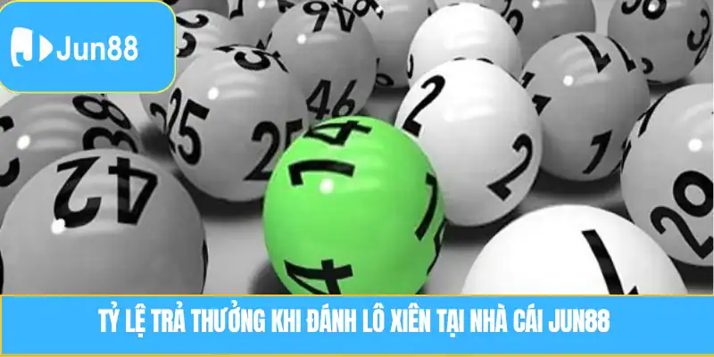 Tỷ lệ trả thưởng khi đánh Lô Xiên tại nhà cái JUN88 